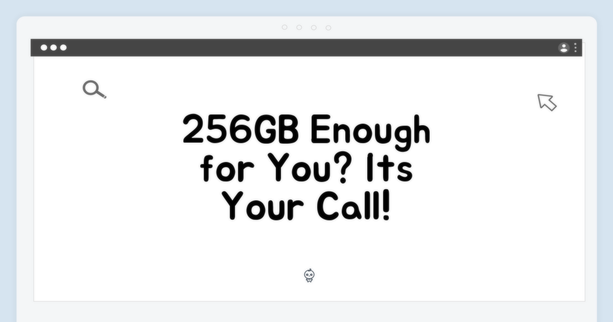 256GB, 당신에게 충분할까?