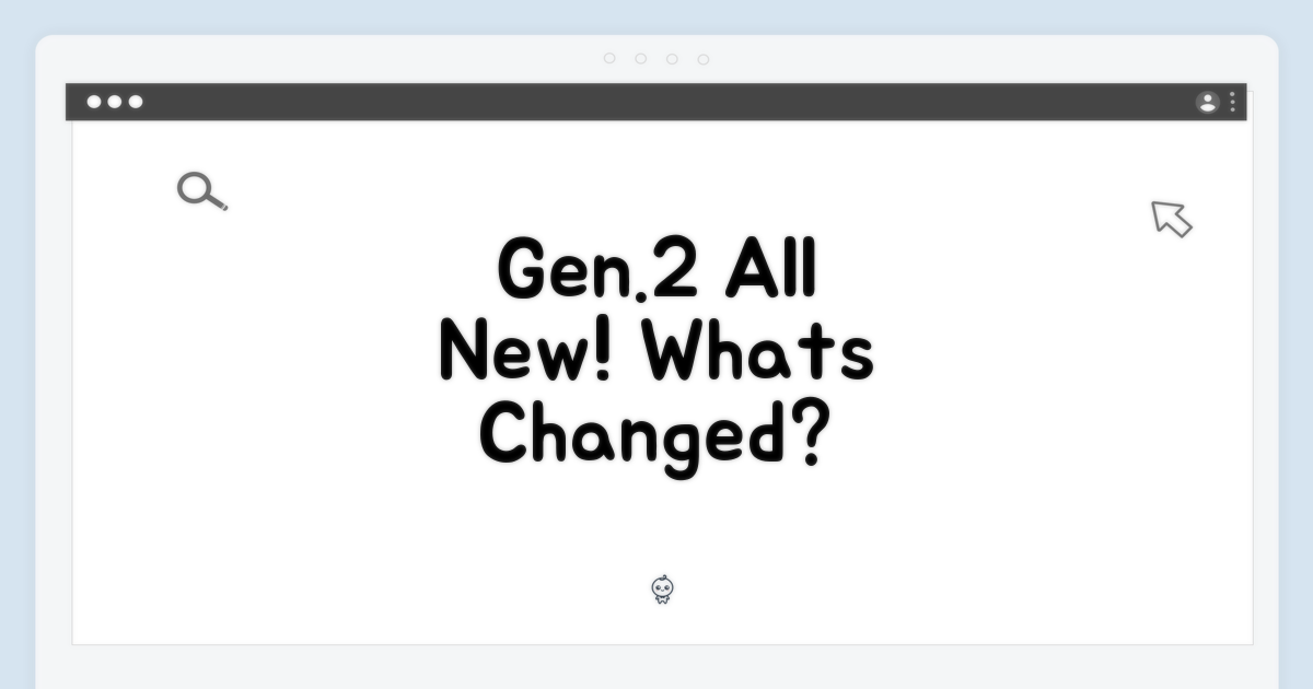 Gen.2, 무엇이 달라졌을까?