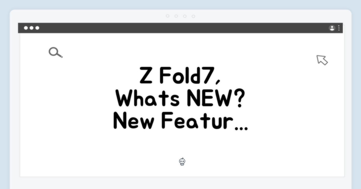 Z Fold7, 무엇이 달라졌나?