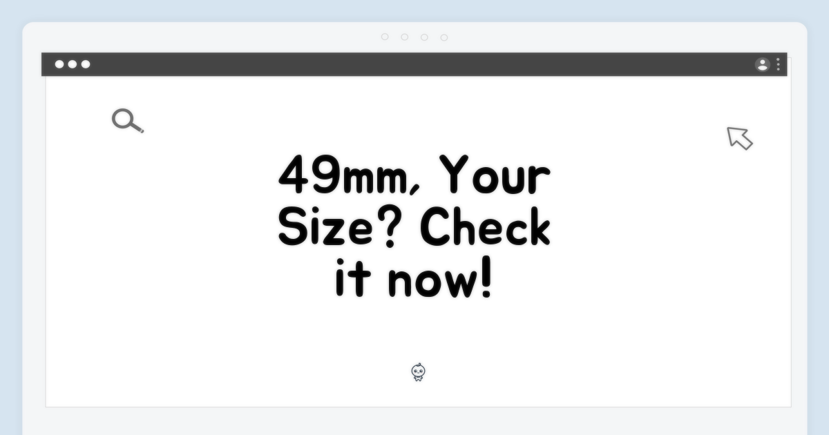 49mm 크기, 당신에게 맞을까?